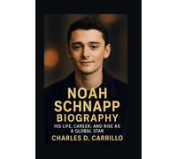 NOAH SCHNAPP BIOGRAPHY: HIS LIFE, CAREER, AND RISE AS A GLOBAL STAR