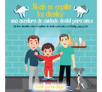 Noah se cepilla los dientes: Una aventura de cuidado dental para niños: un libro divertido sobre el cepillado de dientes para niños con Daddy, Papi y Lola