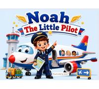 Noah the Little Pilot: A Children Story Book About Adventure, Courage, Big Dreams, and Flying High (Little Heroes at Work)