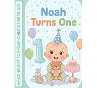 Noah Turns One: An Amazing First Birthday Storybook for Toddlers - A Cute Keepsake Picture Book Celebrating Baby’s First Birthday