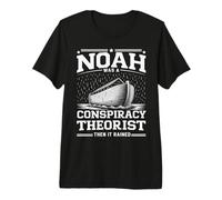 Noah was A Conspiracy Theorist Then It Rained Premium T-Shirt