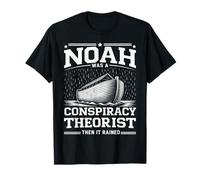 Noah was A Conspiracy Theorist Then It Rained T-Shirt