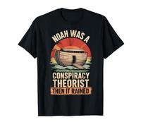 Noah Was A Conspiracy Theorist Then It Rained T-Shirt
