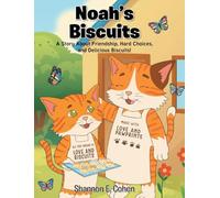 Noah's Biscuits: A Story About Friendship, Hard Choices, and Delicious Biscuits!