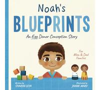 Noah's Blueprints: A (Egg) Donor Conception Story for Mom/Dad Families (My Donor Story: A Book Series for Donor-Conceived Children)
