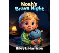 Noah's Brave Night: A Bedtime Story About Being Brave in the Dark (Brave Night Series by Riley L. Harrison)