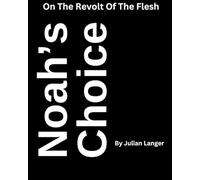Noah's Choice: On The Revolt Of The Flesh