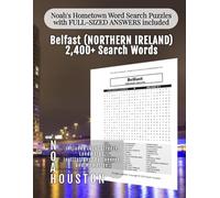 Noah's Hometown Word Search Puzzles with FULL-SIZED ANSWERS included BELFAST (NO. IRELAND): Includes Local Streets, Landmarks, Institutions, ... Cites ... Cites - Groups A to Z - Alphabetical)