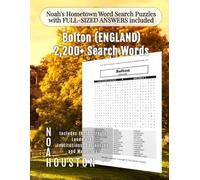 Noah's Hometown Word Search Puzzles with FULL-SIZED ANSWERS included BOLTON (ENGLAND): Includes Local Streets, Landmarks, Institutions, Businesses, and Memories (England - City Puzzles - Alphabetical)