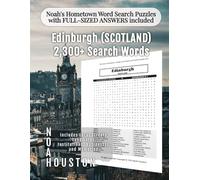 Noah's Hometown Word Search Puzzles with FULL-SIZED ANSWERS included EDINBURGH (SCOTLAND): Includes Local Streets, Landmarks, Institutions, ... (Scotland - City Puzzles - Alphabetical)