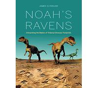 Noah's Ravens: Interpreting the Makers of Tridactyl Dinosaur Footprints (Life of the Past)
