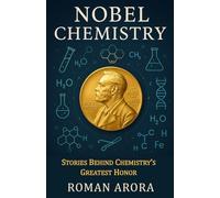 Nobel Chemistry: Stories Behind Chemistry’s Greatest Honor