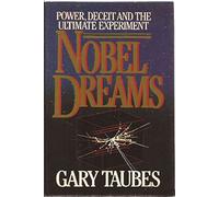 Nobel Dreams: Power, Deceit, and the Ultimate Experiment by Gary Taubes (1987-01-12)