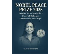 Nobel Peace Prize 2025: María Corina Machado’s Story of Defiance, Democracy, and Hope (Inside the Nobel Prizes 2025)