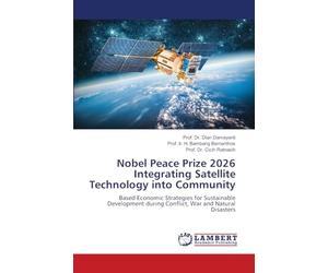 Nobel Peace Prize 2026 Integrating Satellite Technology into Community: Based Economic Strategies for Sustainable Development during Conflict, War and Natural Disasters