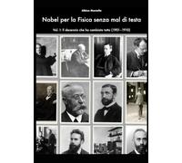 Nobel per la Fisica senza mal di testa: Vol. I: Il decennio che ha cambiato tutto (1901-1910)
