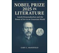 Nobel Prize 2025 in Literature: László Krasznahorkai and the Power of Art in an Uncertain World (Inside the Nobel Prizes 2025)