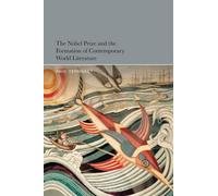 Nobel Prize and the Formation of Contemporary World Literature, The