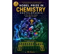 Nobel Prize in Chemistry Encyclopaedia: A Year-by-Year Guide to Every Laureate from 1901 to 2023 - For High School Students