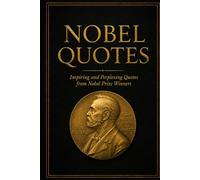 Nobel Quotes: Inspiring and Perplexing Quotes Of Nobel Prize Winners