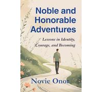 Noble and Honorable Adventures: Lessons in Identity, Courage, and Becoming