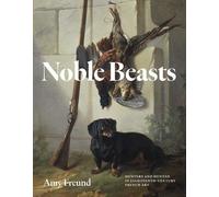 Noble Beasts: Hunters and Hunted in Eighteenth-Century French Art