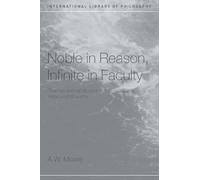 Noble in Reason, Infinite in Faculty: Themes and Variations in Kants Moral and Religious Philosophy (International Library of Philosophy)