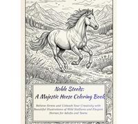 Noble Steeds: A Majestic Horse Coloring Book: Relieve Stress and Unleash Your Creativity with Beautiful Illustrations of Wild Stallions and Elegant Horses for Adults and Teens