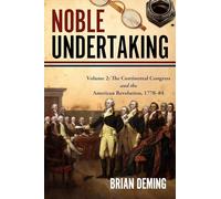 Noble Undertaking: Volume 2: The Continental Congress and the American Revolution, 1778-84