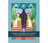 NOBLE WOMEN OF FAITH: Asiya, Mary, Khadija, Fatima