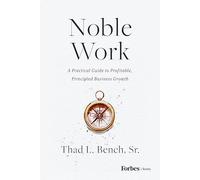 Noble Work: A Practical Guide to Profitable, Principled Business Growth