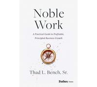 Noble Work : A Practical Guide to Profitable, Principled Business Growth