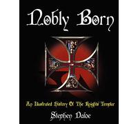 Nobly Born: An Illustrated History of the Knights Templar