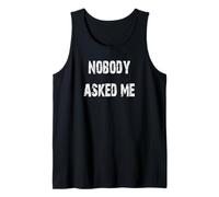 Nobody Asked Me Tank Top
