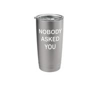 Nobody Asked You Stainless Steel Insulated Tumbler
