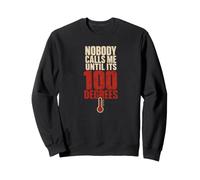 Nobody Calls Me Until Its 100 Degrees Hvac Tech Sweatshirt