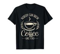 Nobody Can Brew Coffee Like I Do Barista Espresso Coffee T-Shirt