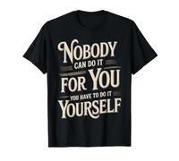 Nobody Can Do It for You You Have to Do It Yourself - Value Graphic T-Shirt, Men, Black, L