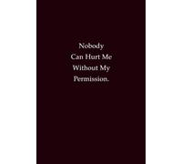 Nobody Can Hurt Me Without My Permission: A Notebook for Strength, Confidence, and Inner Power