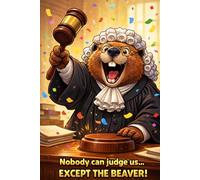 Nobody Can Judge Us… Except The Beaver: A notebook for a positive day