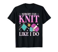 Nobody Can Knit Like I Do Yarn Craft Hobby T-Shirt