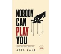 Nobody Can Play You: How to Read People, Detect Lies, and See Every Manipulation Coming - a Field Training in Body Language, Hidden Motives, and Mind Games (The Human Factor)