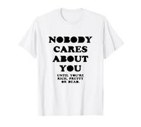 NOBODY CARES ABOUT YOU Funny Saying T-Shirt
