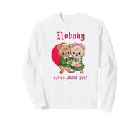 Nobody Cares About You (Funny Statement) (Weird Graphic) Sweatshirt