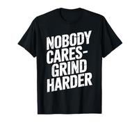 Nobody Cares Grind Harder Motivation Success T-Shirt