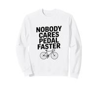 Nobody Cares Pedal Faster Cycling Humor Sweatshirt