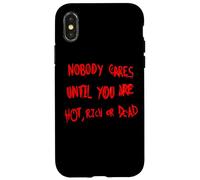 NOBODY CARES UNTIL YOU ARE HOT, RICH OR DEAD Case for iPhone X/XS