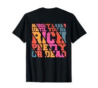Nobody Cares Until You’re Rich Pretty or Dead Edgy Humor T-Shirt