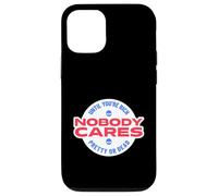 Nobody Cares Until You're Rich Pretty Or Dead Case for iPhone 12/12 Pro