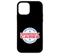 Nobody Cares Until You're Rich Pretty Or Dead Case for iPhone 12 mini